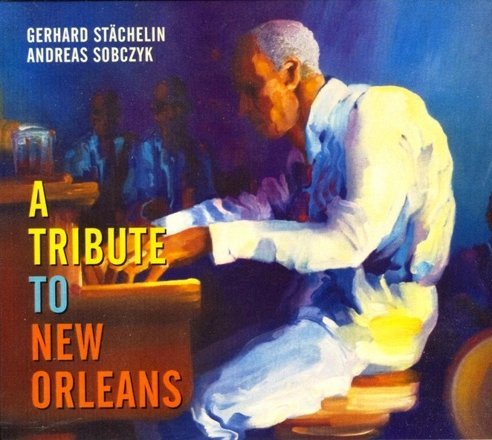 CD Gerhard Stächelin, Andreas Sobczyk - "A Tribute To New Orleans"